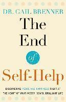 Gail Brenner - The End of Self-Help: Discovering Peace and Happiness Right at the Heart of Your Messy, Scary, Brilliant Life, Häftad