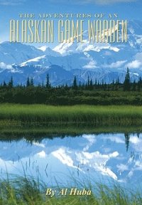 bokomslag The Adventures of an Alaskan Game Warden