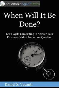 bokomslag When Will It Be Done?: Lean-Agile Forecasting to Answer Your Customers' Most Important Question