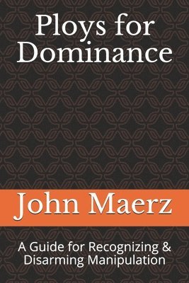 bokomslag Ploys for Dominance: A Guide for Recognizing & Disarming Manipulation