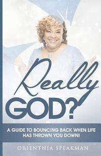 Really God?: A Guide to Bouncing Back When Life Has Knocked You Down 1