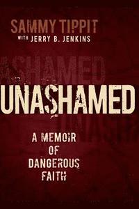 bokomslag Unashamed: A Memoir of Dangerous Faith