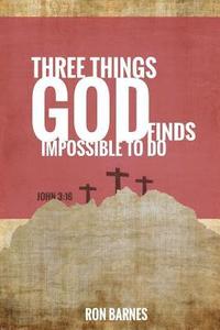 bokomslag Three Things God Finds Impossible To Do