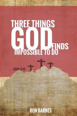 Ron Barnes - Three Things God Finds Impossible To Do, Häftad