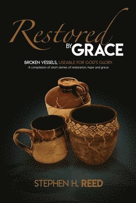 Restored by Grace: Broken Vessels - Usable for God's Glory 1