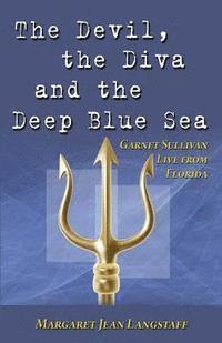 bokomslag The Devil, the Diva & the Deep Blue Sea: Garnet Sullivan Live from Florida