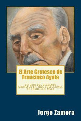 El Arte Grotesco de Francisco Ayala: Estudio del elemento grotesco en tres colecciones de Francisco Ayala 1