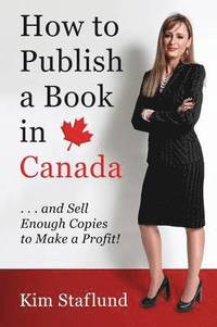 bokomslag How to Publish a Book in Canada ... and Sell Enough Copies to Make a Profit!