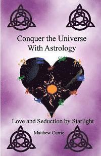 bokomslag Conquer the Universe With Astrology: Love and Seduction by Starlight
