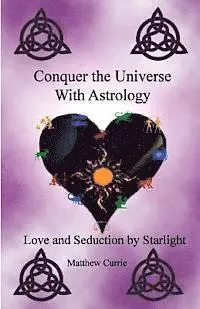 Matthew Currie - Conquer the Universe With Astrology: Love and Seduction by Starlight, Häftad. Tillgänglighet: Lägg i varukorg