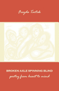 bokomslag Broken Axle Spinning Blind: poetry from heart to mind