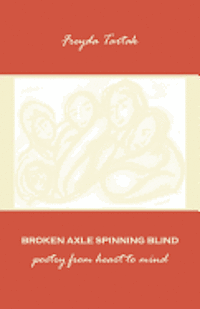 Broken Axle Spinning Blind: poetry from heart to mind 1