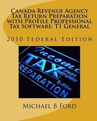 bokomslag Canada Revenue Agency Tax Return Preparation with ProFile Professional Tax Software: T1 General: 2010 Federal Edition