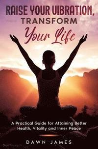 bokomslag Raise Your Vibration, Transform Your Life