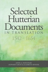 bokomslag Selected Hutterian Documents in Translation, 1542-1654