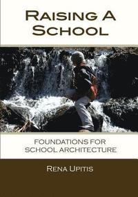 bokomslag Raising a School: Foundations for School Architecture