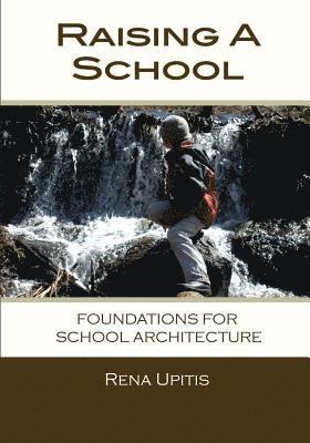 Rena Upitis - Raising a School: Foundations for School Architecture, Häftad