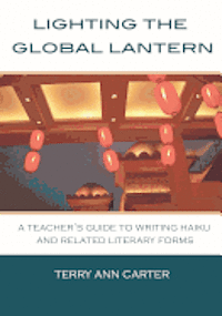 bokomslag Lighting the Global Lantern: A Teacher's Guide to Writing Haiku and Related Literary Forms