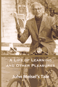 John Meisel - A Life of Learning and Other Pleasures: John Meisel's Tale, Häftad