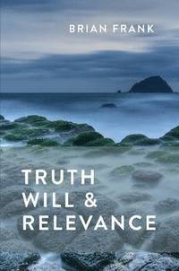 bokomslag Truth, Will & Relevance