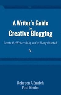 bokomslag A Writer's Guide to Creative Blogging: Create the Writer's Blog You've Always Wanted