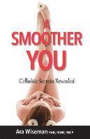 bokomslag A Smoother You: Cellulite Secrets Revealed