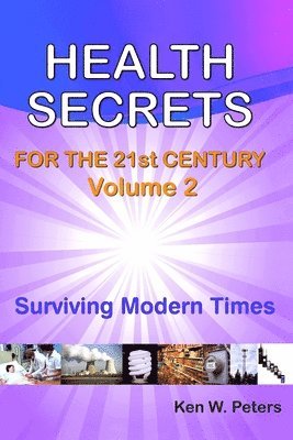 Health Secrets For The 21st Century: Volume 2: Surviving Modern Times 1