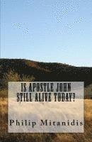 Is Apostle John Still Alive Today? 1