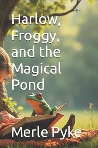 bokomslag Harlow, Froggy, and the Magical Pond