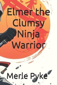 bokomslag Elmer the Clumsy Ninja Warrior