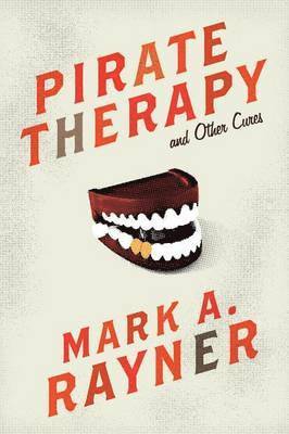 Mark A Rayner, Mark A. Rayner - Pirate Therapy and Other Cures, Häftad