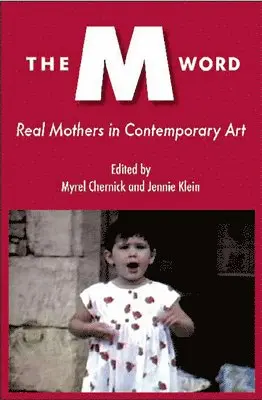 Myrel Chernick - The M Word: Real Mothers in Contemporary Art, Häftad. Tillgänglighet: Lägg i varukorg