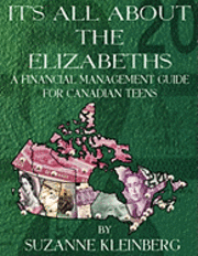 It's All about the Elizabeths: A Financial Management Guide for Canadian Teens 1