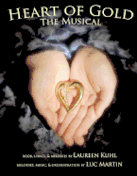 Luc Roger Martin, Laureen Kuhl - Heart of Gold, the Musical, Häftad