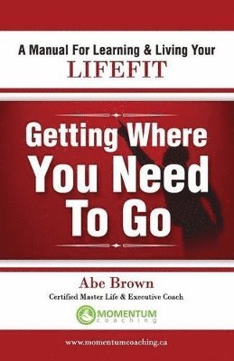 Abe Brown - Getting Where You Need to Go, Häftad