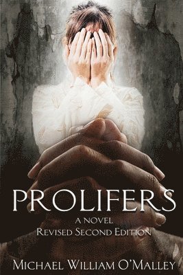 Michael William O'Malley, Elizabeth Christian C O'Malley - Prolifers a Novel Revised Second Edition, Häftad. Tillgänglighet: Lägg i varukorg