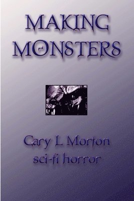 Making Monsters (sci Fi Horror)