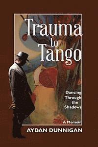 bokomslag Trauma to Tango: Dancing through the shadows of unforgiven dreams.