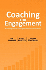 Russell Hunter, Kristann Boudreau - Coaching for Engagement: Achieving Results Through Powerful Conversations, Häftad