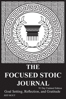 Jeff M Rout - Focused Stoic Journal 91 Day Undated Edition, Häftad