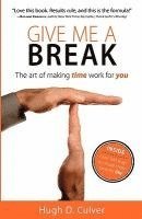 bokomslag Give Me a Break: The Art of Making Time Work for You