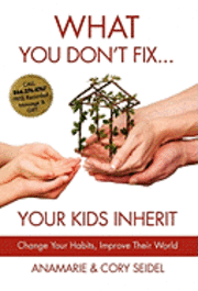 What You Don't Fix... Your Kids Inherit 1