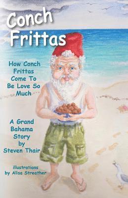 Steven Thair - Conch Frittas: How Conch Frittas Come To Be Love So Much, Häftad