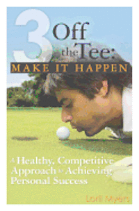 Lorii Myers - 3 Off the Tee: Make it Happen, Häftad