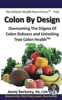 bokomslag Colon By Design: Overcoming The Stigma Of Colon Sickness And Unlocking True Colon Health(TM)