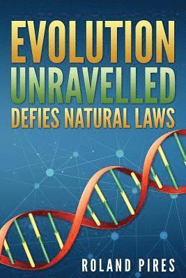Roland Pires - Evolution Unravelled Defies Natural Laws, Häftad. Tillgänglighet: Lägg i varukorg