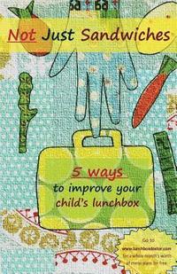 bokomslag Not Just Sandwiches: 5 Ways To Improve Your Child's Lunchbox