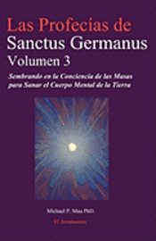 bokomslag Las Profecias de Sanctus Germanus Volumen 3: Sembrando en la Conciencia de las Masas para Sanar el Cuerpo Mental de la Tierra