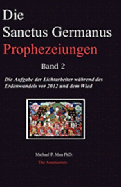 bokomslag Die Sanctus Germanus Prophezeiungen Band 2: Die Aufgabe der Lichtarbeiter während des Erdenwandels vor 2012 und dem Wiederaufbau