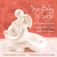 Your Baby Is Safe: A Book for Anybody Who Has Loved and Lost a Little One 1